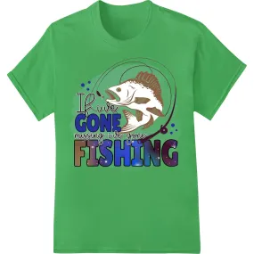 Gone Fishing: Witty Outdoors DTF Print Heat Transfer