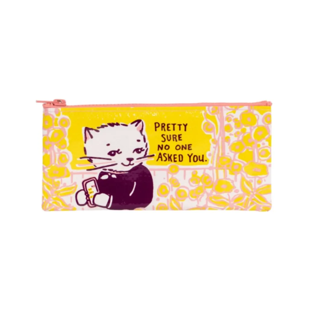 Pretty Sure No One Asked You Pencil Case